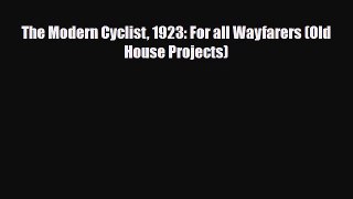 PDF The Modern Cyclist 1923: For all Wayfarers (Old House Projects) Ebook