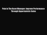 [PDF] Pain In The Asset Manager: Improve Performance Through Opportunistic Gains Read Full