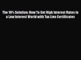 [PDF] The 16% Solution: How To Get High Interest Rates in a Low Interest World with Tax Lien