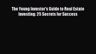 [PDF] The Young Investor's Guide to Real Estate Investing: 25 Secrets for Success Download