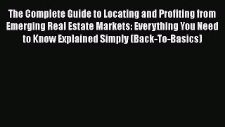 [PDF] The Complete Guide to Locating and Profiting from Emerging Real Estate Markets: Everything