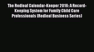 Read The Redleaf Calendar-Keeper 2016: A Record-Keeping System for Family Child Care Professionals