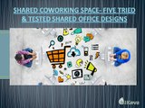 Shared Coworking Space- Five Tried & Tested Shared Office Designs