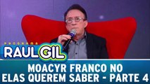 Moacyr Franco no Elas Querem Saber - Parte 4