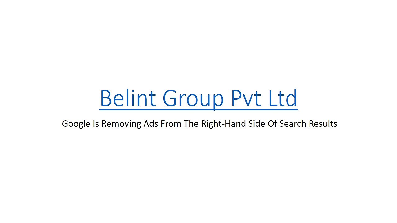 Belint Group Pvt Ltd - Google Is Removing Ads From The Right-Hand Side Of Search Results