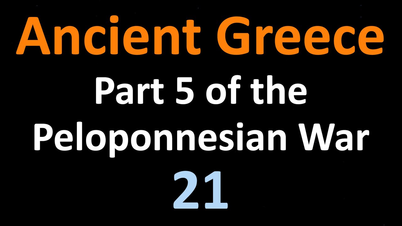 Ancient Greek History - Part 5 of the Peloponnesian War - 21