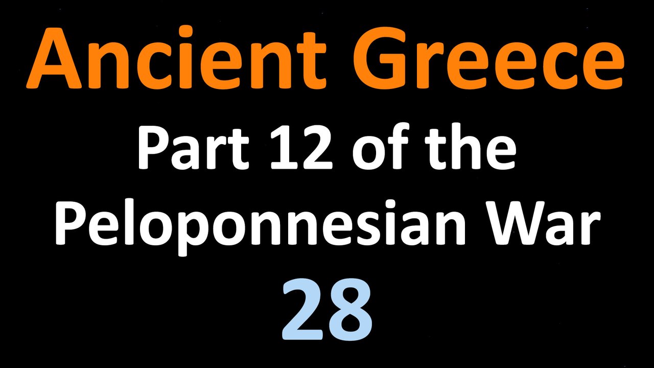 Ancient Greek History - Part 12 of the Peloponnesian War - 28