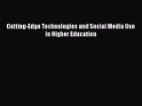 Download Cutting-Edge Technologies and Social Media Use in Higher Education PDF Free