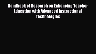 Download Handbook of Research on Enhancing Teacher Education with Advanced Instructional Technologies