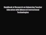 Download Handbook of Research on Enhancing Teacher Education with Advanced Instructional Technologies