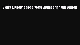 Download Skills & Knowledge of Cost Engineering 6th Edition PDF Free
