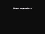 PDF Shot through the Heart [Read] Online