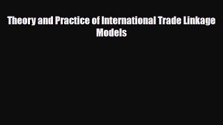 [PDF] Theory and Practice of International Trade Linkage Models Read Online