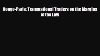 [PDF] Congo-Paris: Transnational Traders on the Margins of the Law Read Full Ebook