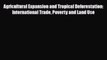 [PDF] Agricultural Expansion and Tropical Deforestation: International Trade Poverty and Land