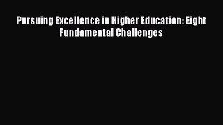 Download Pursuing Excellence in Higher Education: Eight Fundamental Challenges Ebook Online