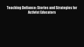 Read Teaching Defiance: Stories and Strategies for Activist Educators Ebook Online