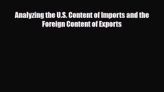 [PDF] Analyzing the U.S. Content of Imports and the Foreign Content of Exports Download Online