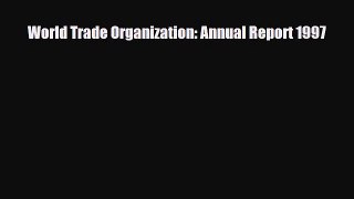 [PDF] World Trade Organization: Annual Report 1997 Read Full Ebook