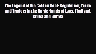 [PDF] The Legend of the Golden Boat: Regulation Trade and Traders in the Borderlands of Laos