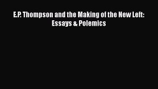 [PDF] E.P. Thompson and the Making of the New Left: Essays & Polemics Download Full Ebook