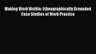 [PDF] Making Work Visible: Ethnographically Grounded Case Studies of Work Practice Download