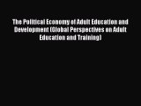 Read The Political Economy of Adult Education and Development (Global Perspectives on Adult