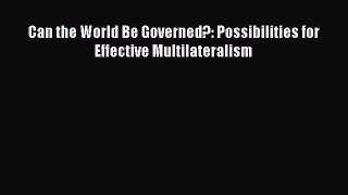 [PDF] Can the World Be Governed?: Possibilities for Effective Multilateralism Download Full
