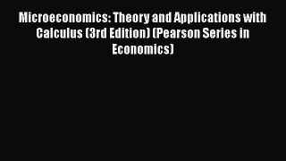 Read Microeconomics: Theory and Applications with Calculus (3rd Edition) (Pearson Series in