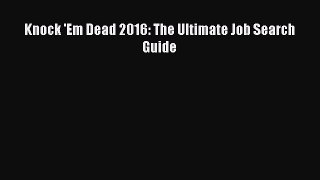 Read Knock 'Em Dead 2016: The Ultimate Job Search Guide Ebook Online