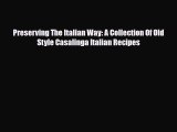 [PDF] Preserving The Italian Way: A Collection Of Old Style Casalinga Italian Recipes Download