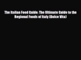 [PDF] The Italian Food Guide: The Ultimate Guide to the Regional Foods of Italy (Dolce Vita)