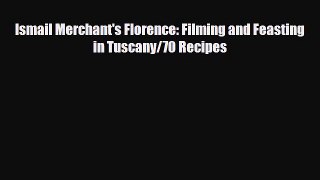 [PDF] Ismail Merchant's Florence: Filming and Feasting in Tuscany/70 Recipes Download Full