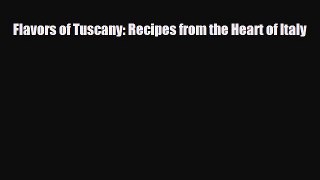 [PDF] Flavors of Tuscany: Recipes from the Heart of Italy Read Online