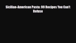[PDF] Sicilian-American Pasta: 99 Recipes You Can't Refuse Read Online