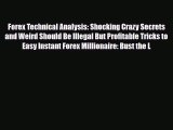 [PDF] Forex Technical Analysis: Shocking Crazy Secrets and Weird Should Be Illegal But Profitable