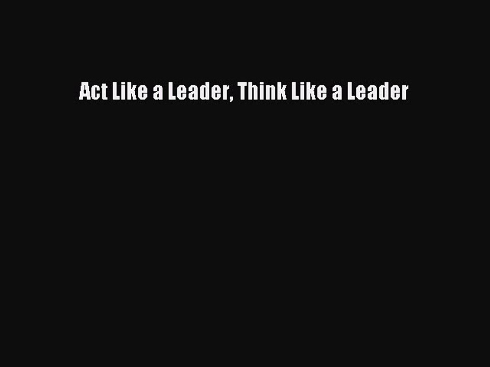 Download Act Like a Leader Think Like a Leader Ebook Online