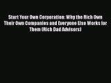 Read Start Your Own Corporation: Why the Rich Own Their Own Companies and Everyone Else Works