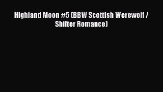 Download Highland Moon #5 (BBW Scottish Werewolf / Shifter Romance) [Download] Online