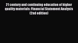 Read 21 century and continuing education of higher quality materials: Financial Statement Analysis