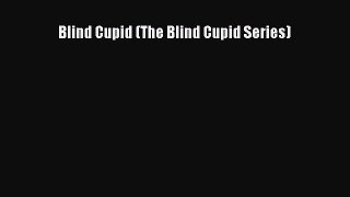 [Download] Blind Cupid (The Blind Cupid Series) [Download] Online