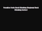 Download Paradise Forks Rock Climbing (Regional Rock Climbing Series) Read Online