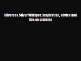 PDF Silversea Silver Whisper: Inspiration advice and tips on cruising Read Online