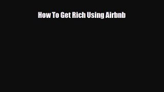 PDF How To Get Rich Using Airbnb PDF Book Free