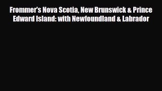 Download Frommer's Nova Scotia New Brunswick & Prince Edward Island: with Newfoundland & Labrador