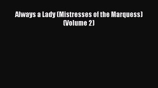 [Download] Always a Lady (Mistresses of the Marquess) (Volume 2) [Download] Full Ebook