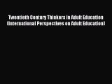 Read Twentieth Century Thinkers in Adult Education (International Perspectives on Adult Education)