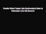 Download Powder Ghost Towns: Epic Backcountry Runs in Colorado's Lost Ski Resorts PDF Book