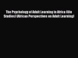 Download The Psychology of Adult Learning in Africa (Uie Studies) (African Perspectives on