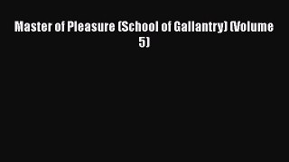Download Master of Pleasure (School of Gallantry) (Volume 5) Read Online